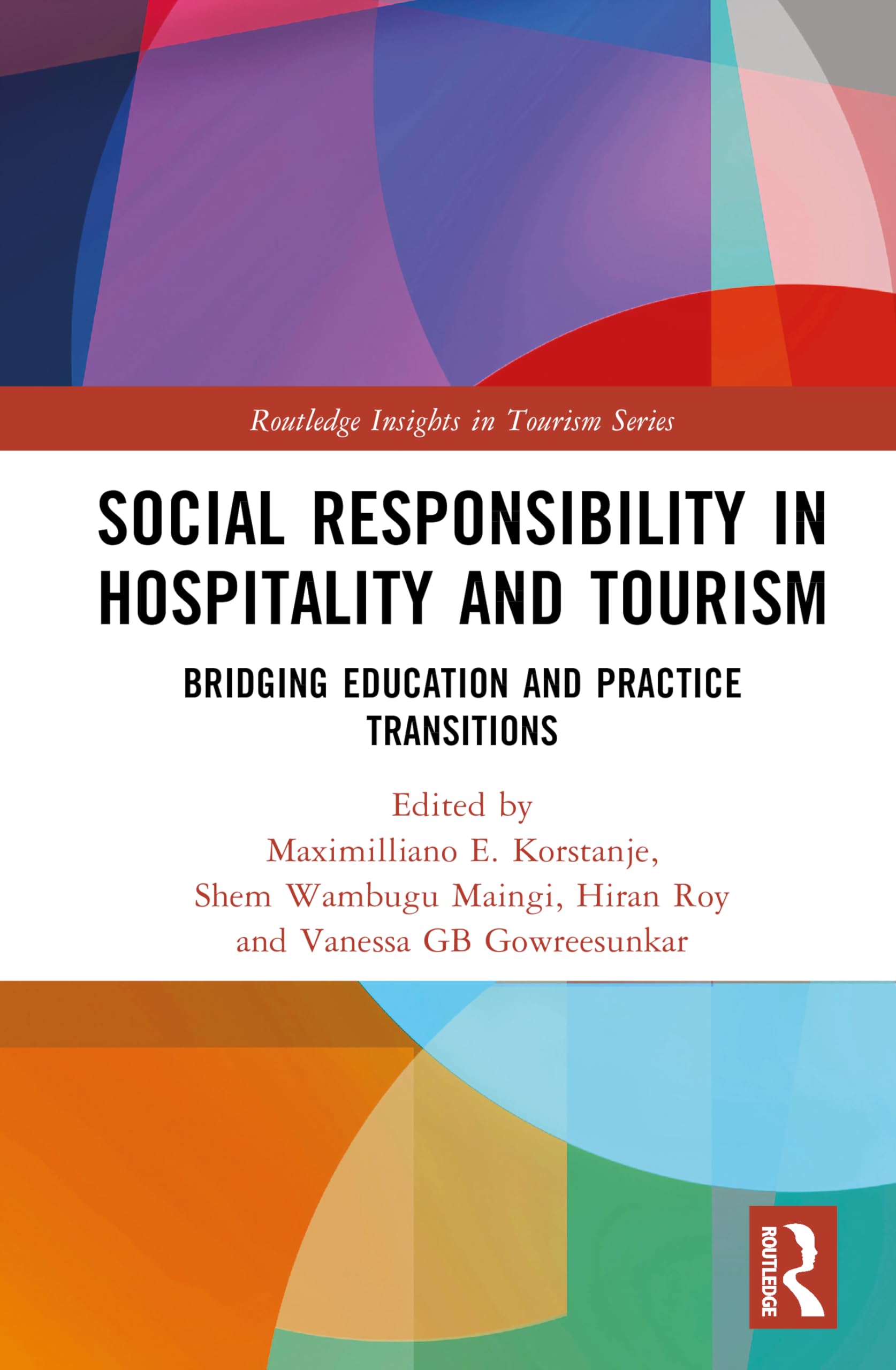 Social Responsibility in Hospitality and Tourism: Bridging Education and Practice Transitions (Routledge Insights in Tourism Series)