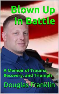 Blown Up in Battle: A Memoir of Trauma, Recovery, and Triumph