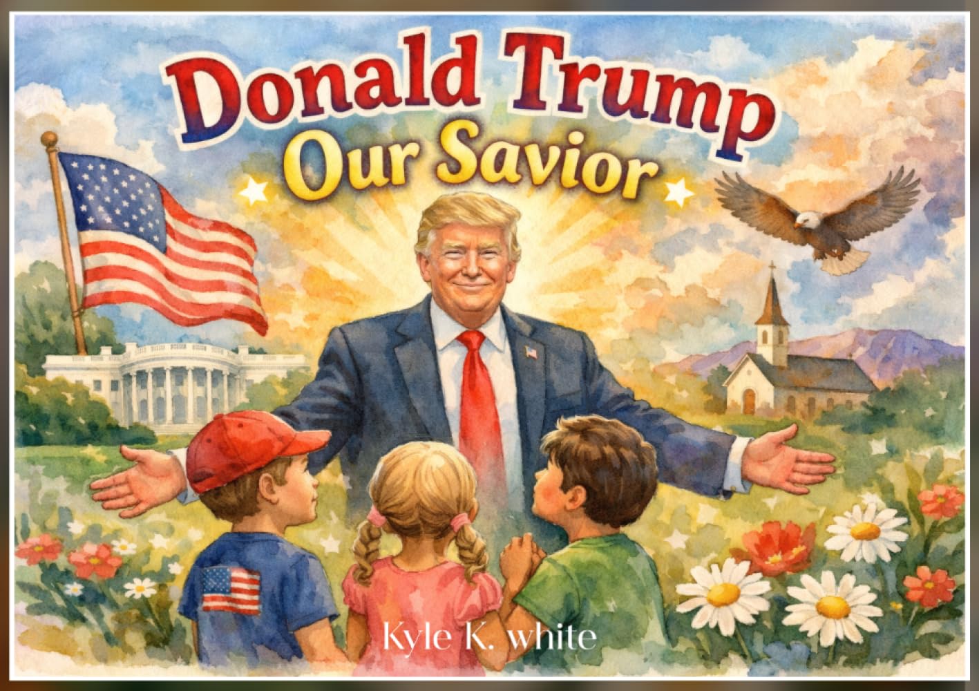 Donald Trump Our Savior: The Most Tremendous Story About Our Savior Trump - A Maga Book For Children 3 to 6 Years Old - America Will Be Great Again (Maga For Kids)
