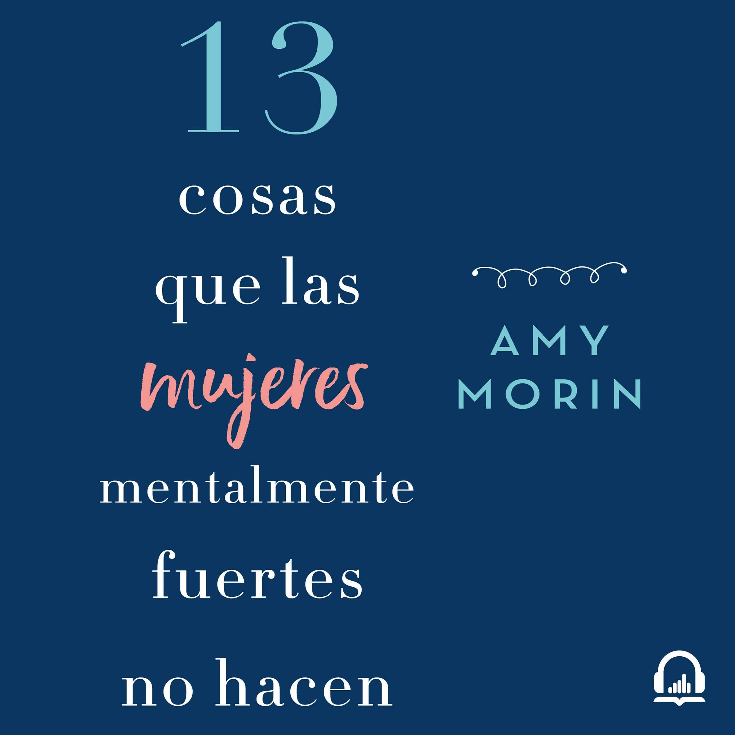 Cover art for 13 cosas que las mujeres mentalmente fuertes no hacen [13 Things Mentally Strong Women Don't Do]