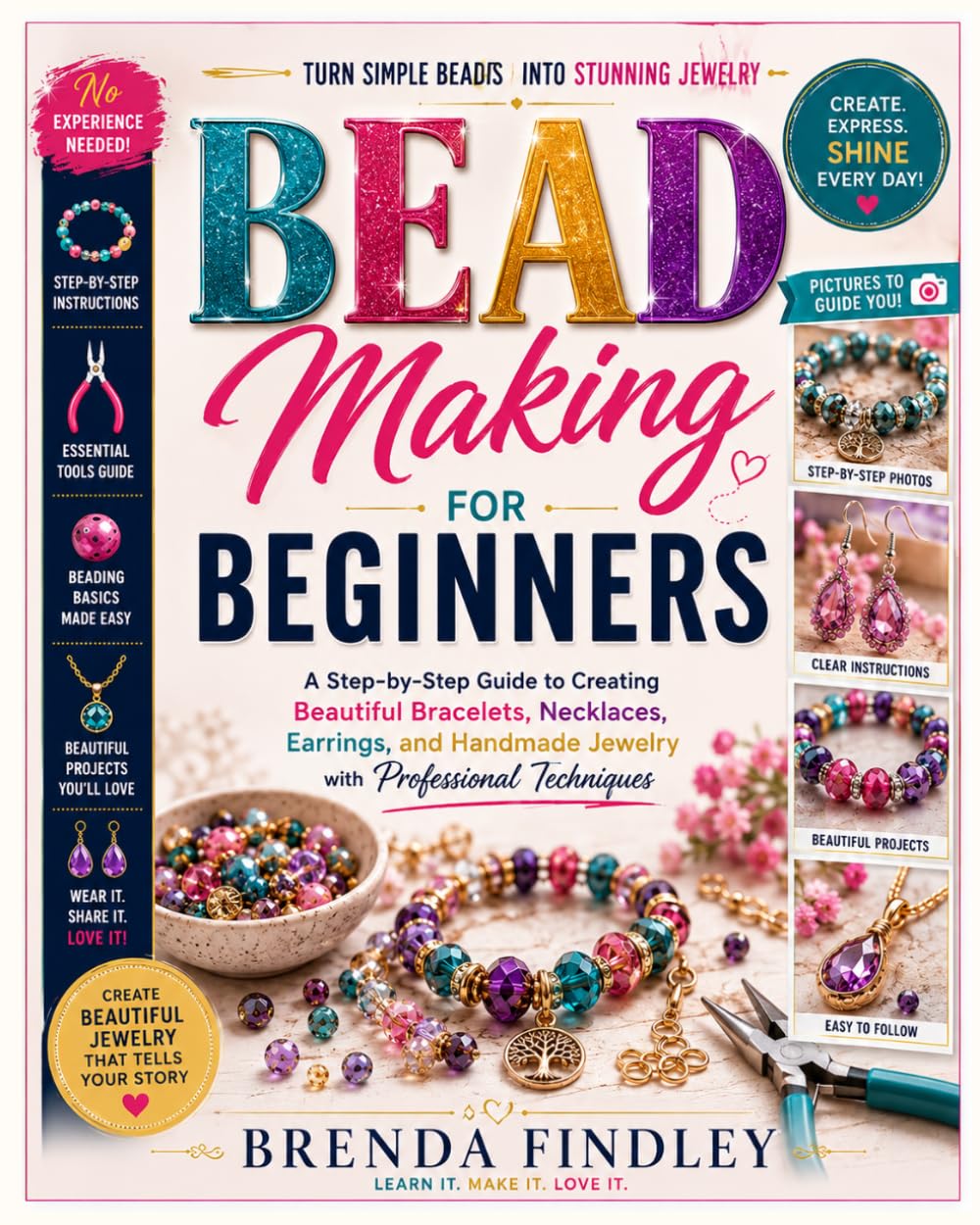 Bead Making for Beginners: A Step-by-Step Guide to Creating Beautiful Bracelets, Necklaces, Earrings, and Handmade Jewelry with Professional Techniques