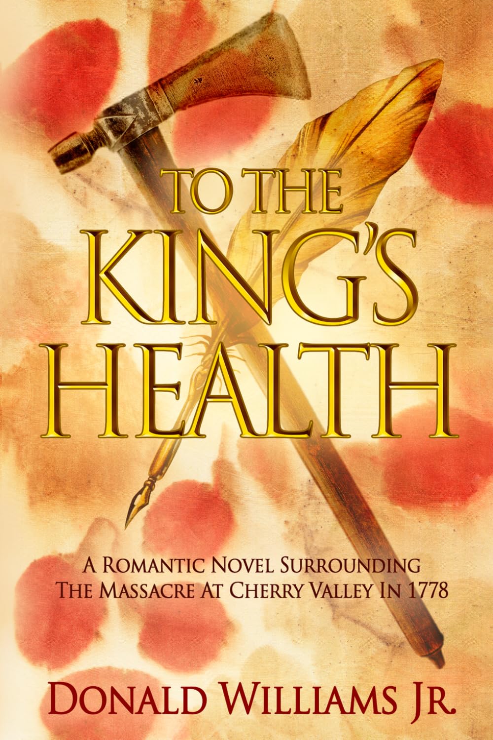 To the King’s Health: A Romantic Novel Surrounding the Massacre at Cherry Valley in 1778
