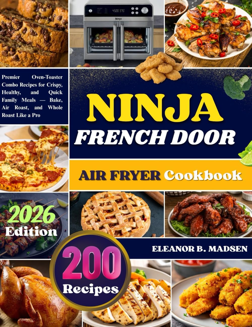 NINJA FRENCH DOOR AIR FRYER Cookbook: Premier Oven-Toaster Combo Recipes for Crispy, Healthy, and Quick Family Meals — Bake, Air Roast, and Whole