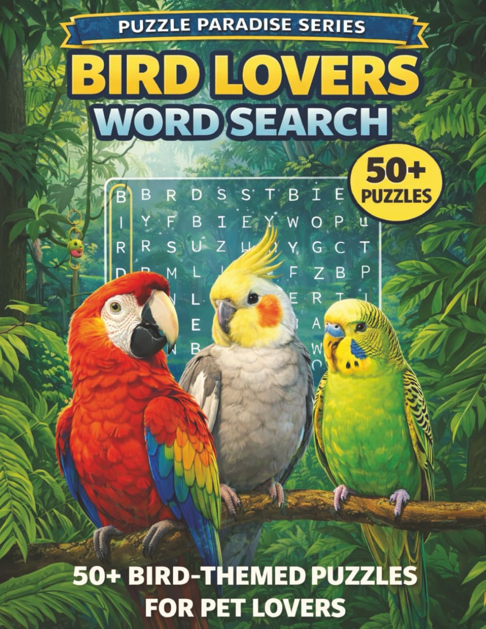 Bird Lovers Word Search: 50 Fun Puzzles for Bird Enthusiasts Featuring Backyard Birds, Tropical Birds, Raptors, Songbirds & More (PUZZLE PARADISE SERIES)