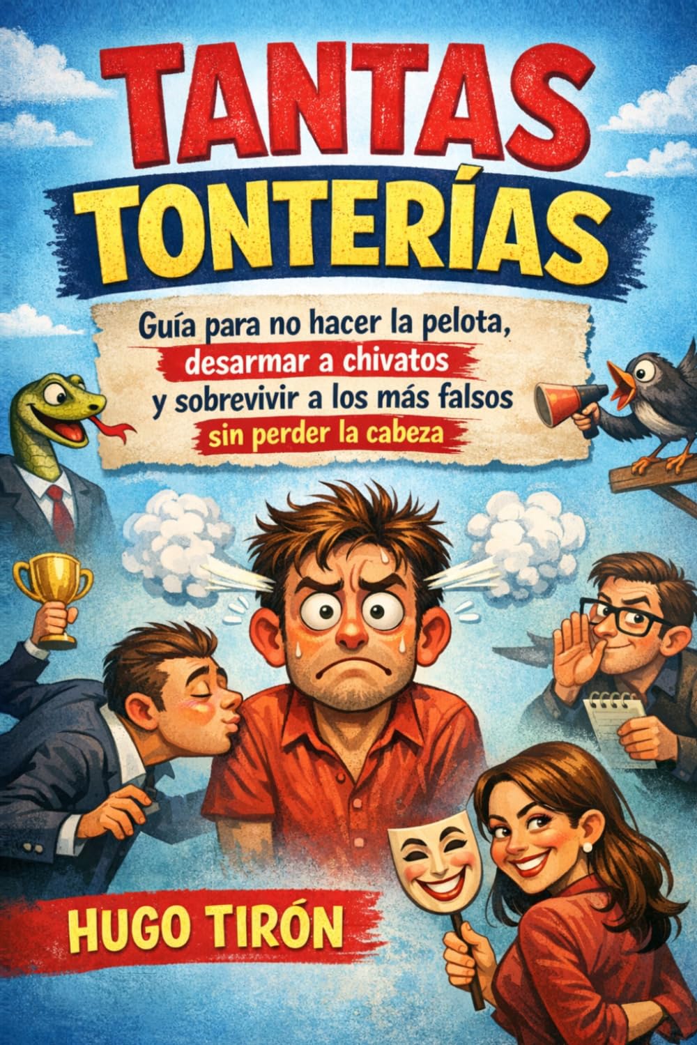 Tantas Tonterías: Guía para no hacer la pelota, desarmar a chivatos y sobrevivir a los más falsos sin perder la cabeza