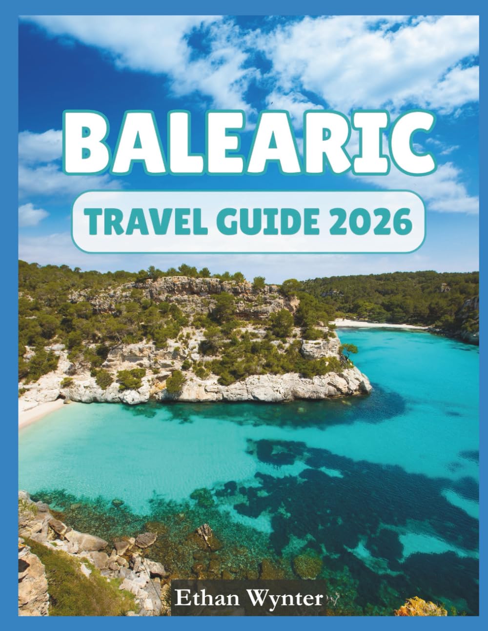 Balearic Islands Travel Guide 2026: "Must-See Destinations, Experiences, Food"