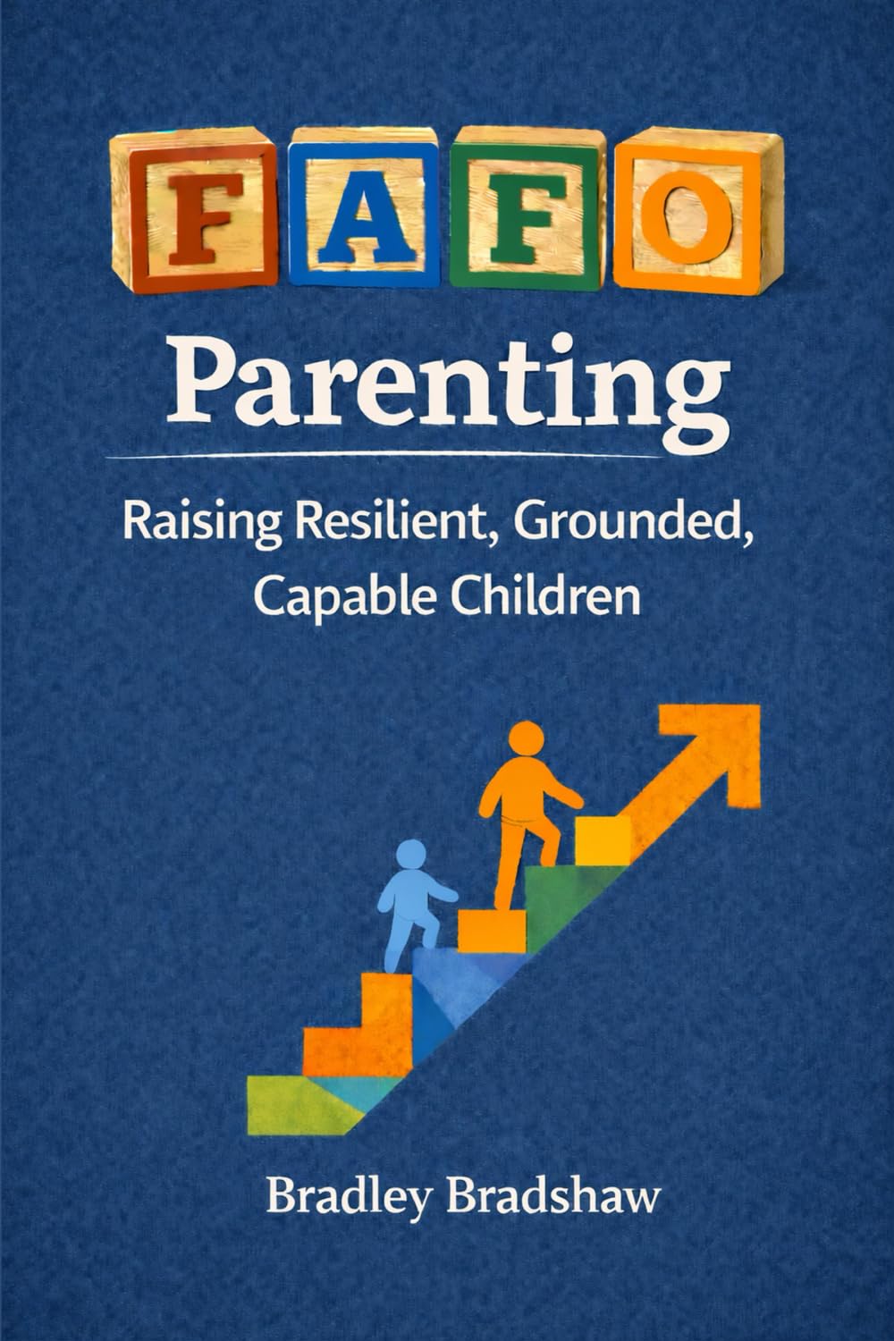 FAFO Parenting: Raising Resilient, Grounded, Capable Children