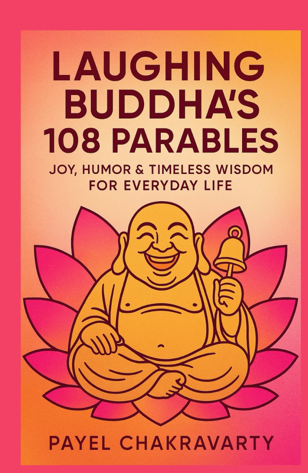 Laughing Buddha’s 108 Parables: Joy, Humor & Timeless Wisdom for Everyday Life