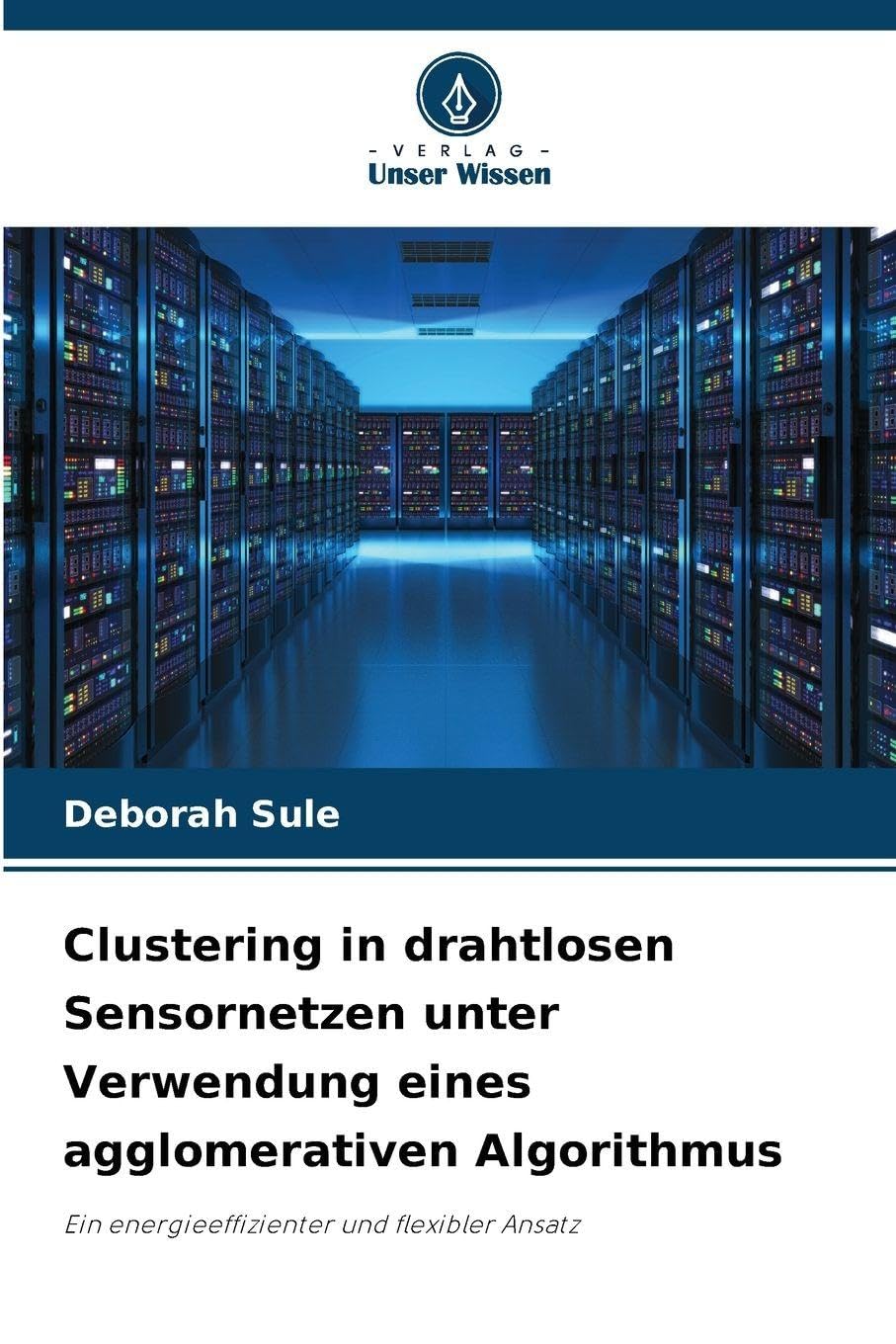 Clustering in drahtlosen Sensornetzen unter Verwendung eines agglomerativen Algorithmus: Ein energieeffizienter und flexibler Ansatz