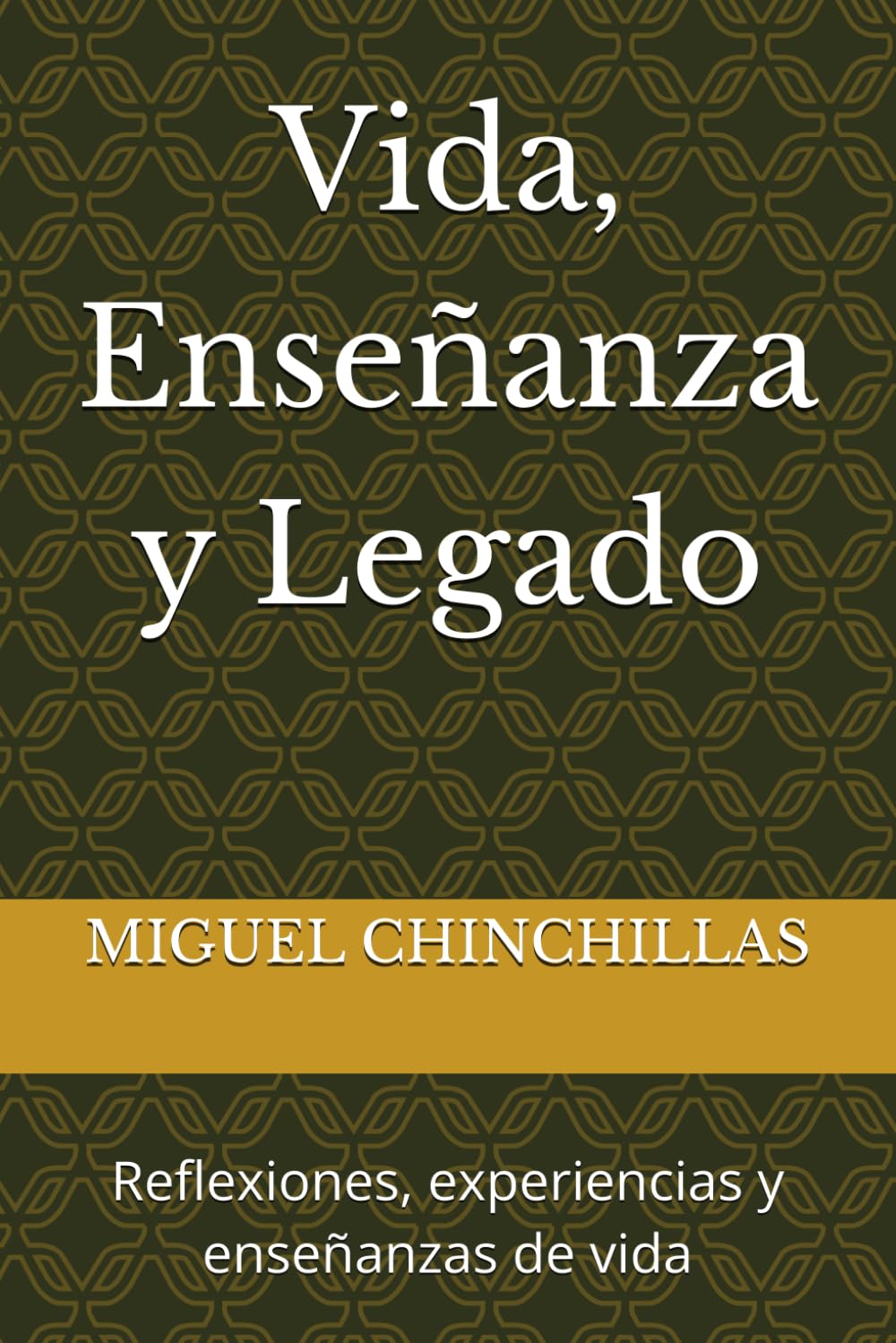 Vida, Enseñanza y Legado: Reflexiones, experiencias y enseñanzas de vida