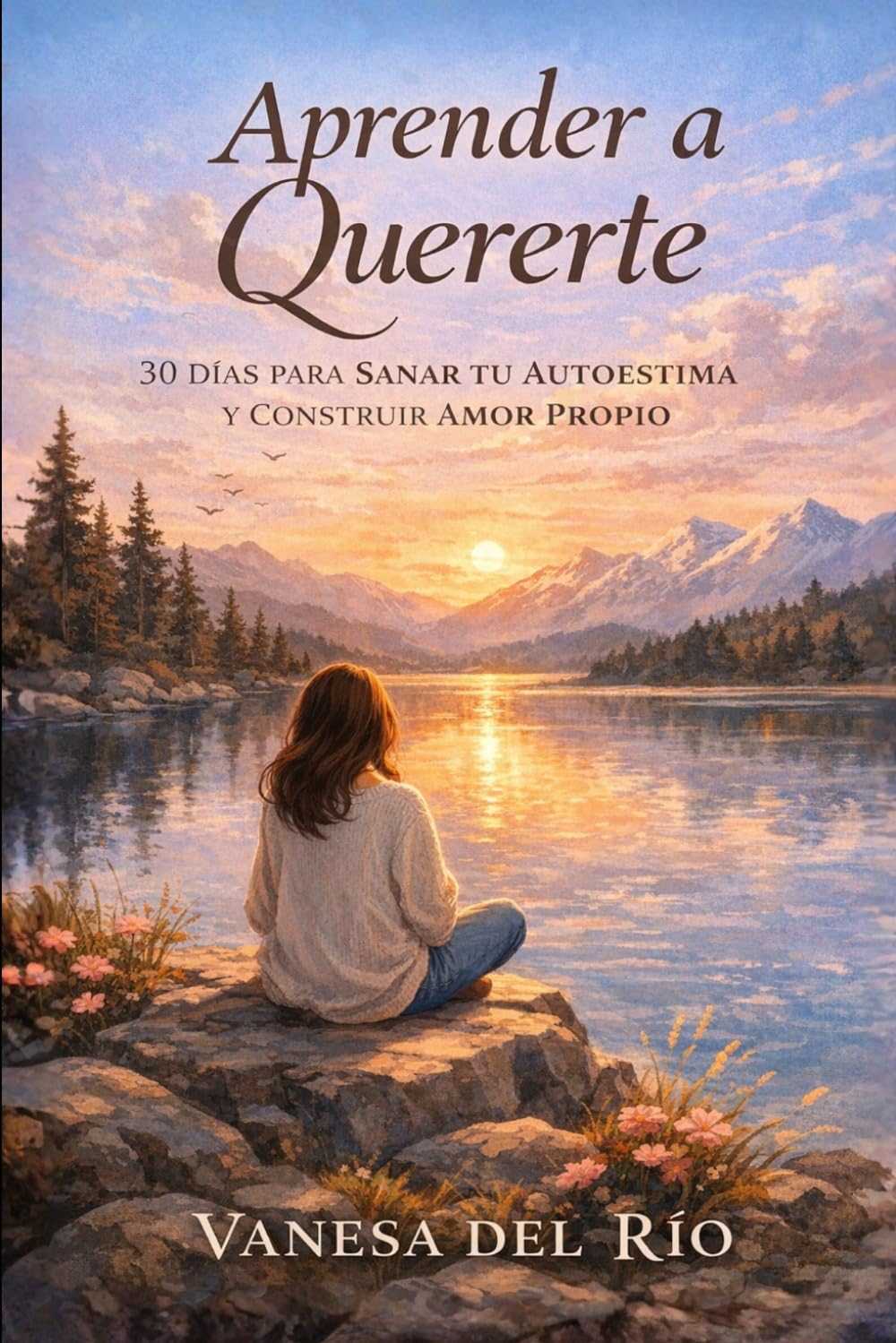 Aprender a Quererte: 30 Días para Sanar tu Autoestima y Construir Amor Propio