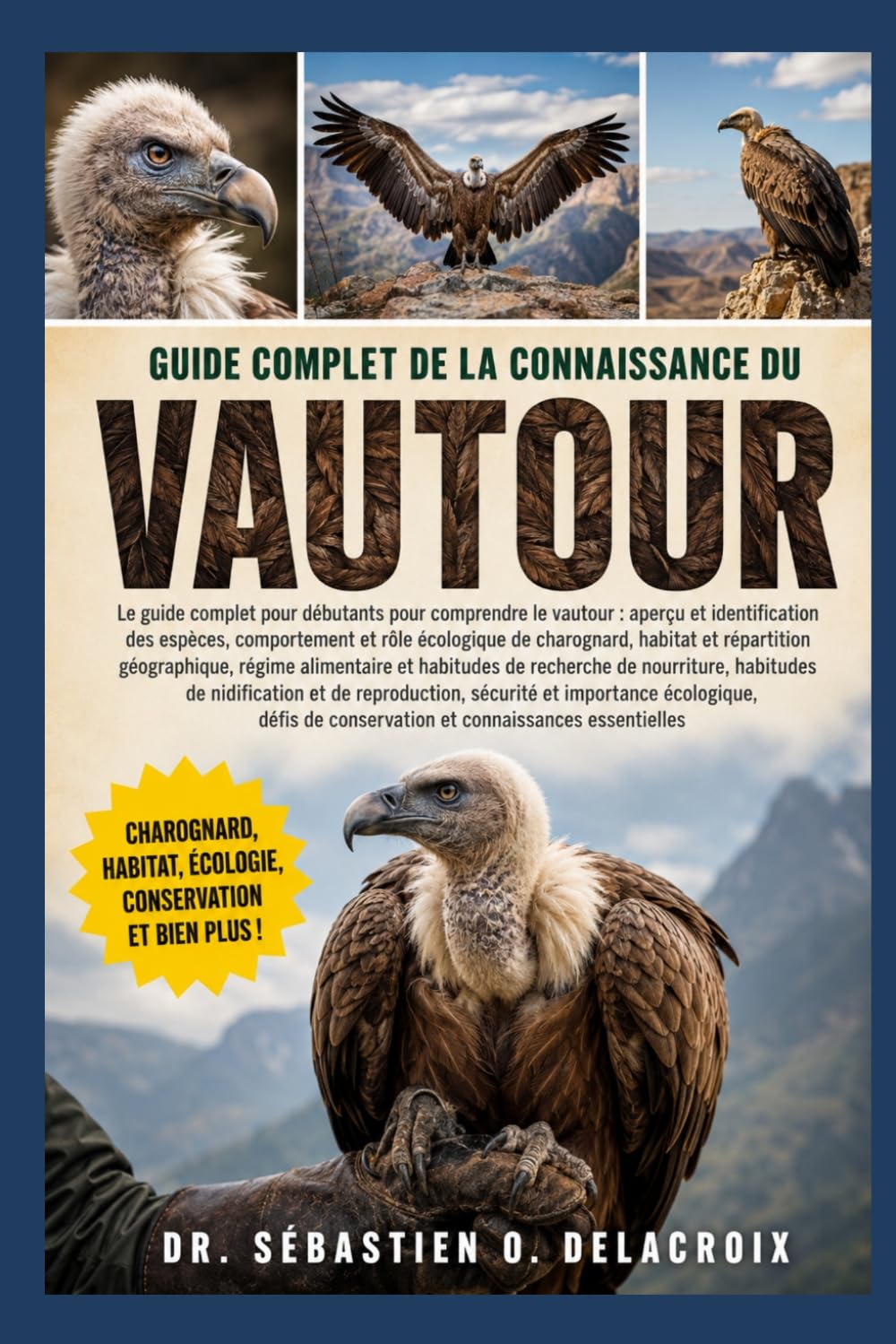 GUIDE COMPLET DE LA CONNAISSANCE DU VAUTOUR: Le guide complet pour débutants pour comprendre le vautour : aperçu et identification des ... de conservation et connaissances essentielles