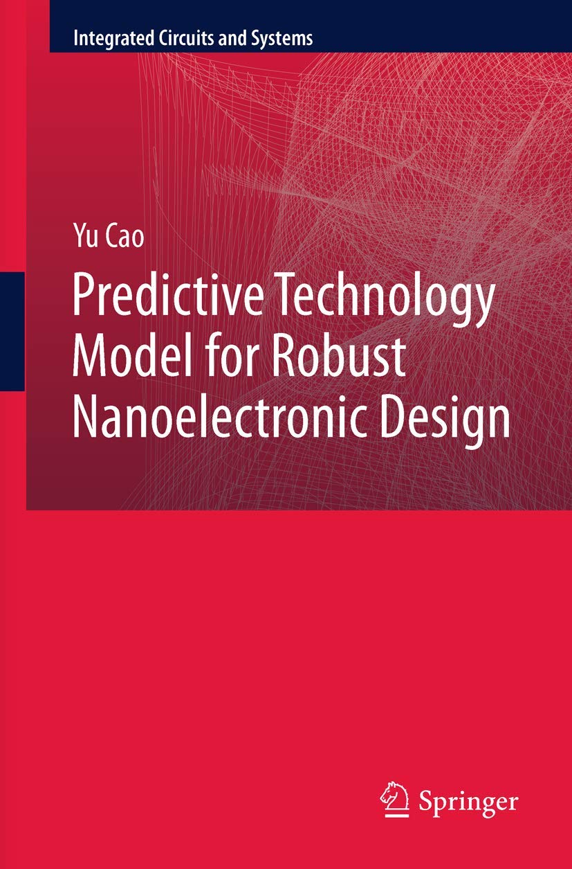 Predictive Technology Model for Robust Nanoelectronic Design (Integrated Circuits and Systems) view 3