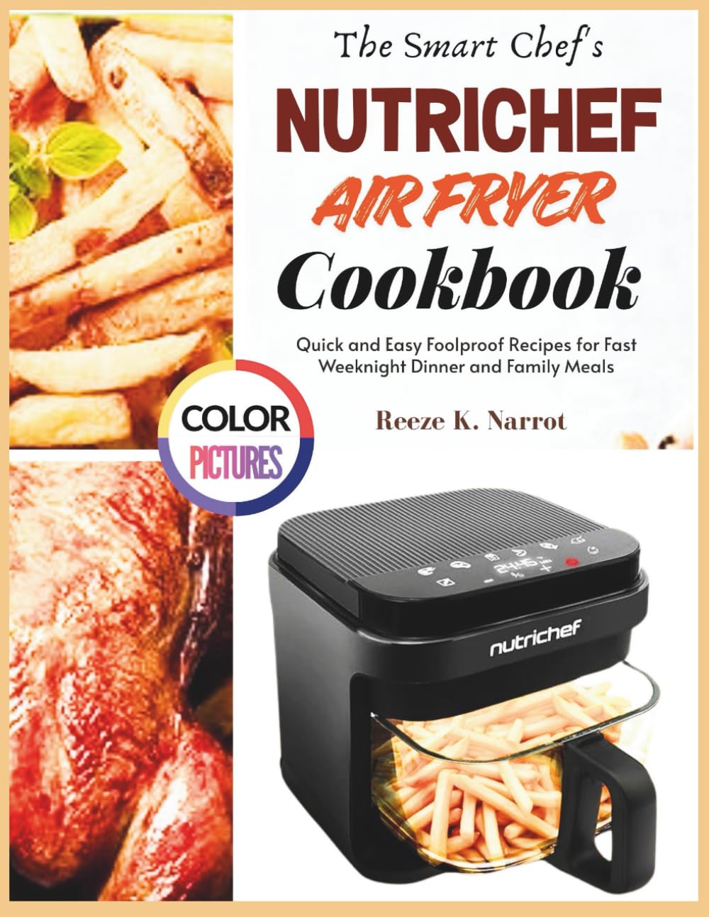 The Smart Chef’s NutriChef Air Fryer Cookbook: Quick and Easy Foolproof Recipes for Fast Weeknight Dinner and Family Meals      Paperback – February 9, 2026