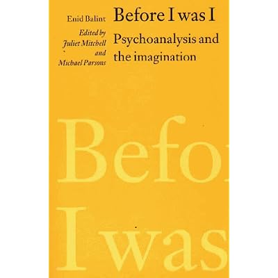 Before I was I: Psychoanalysis and the Imagination