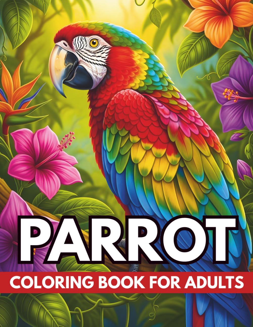 Parrot Coloring Book for Adults: Tropical Birds, Exotic Parrots, Relaxing Anti-Stress Designs for Mindfulness and Creativity