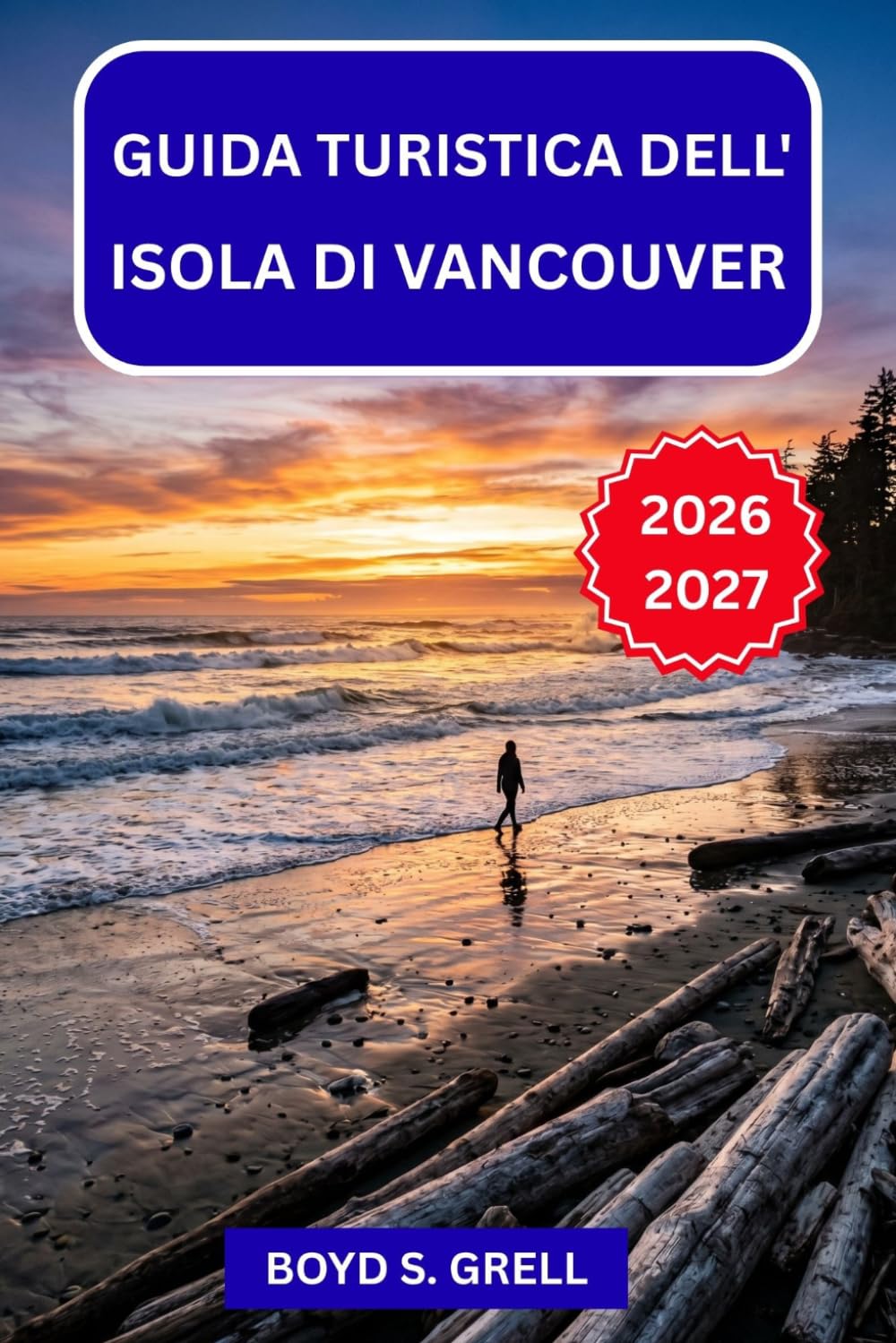 Guida turistica dell'isola di Vancouver 2026-2027: Fauna selvatica stagionale, foreste antiche, villaggi costieri e itinerari per viaggi on the road ... le isole della costa occidentale del Canada