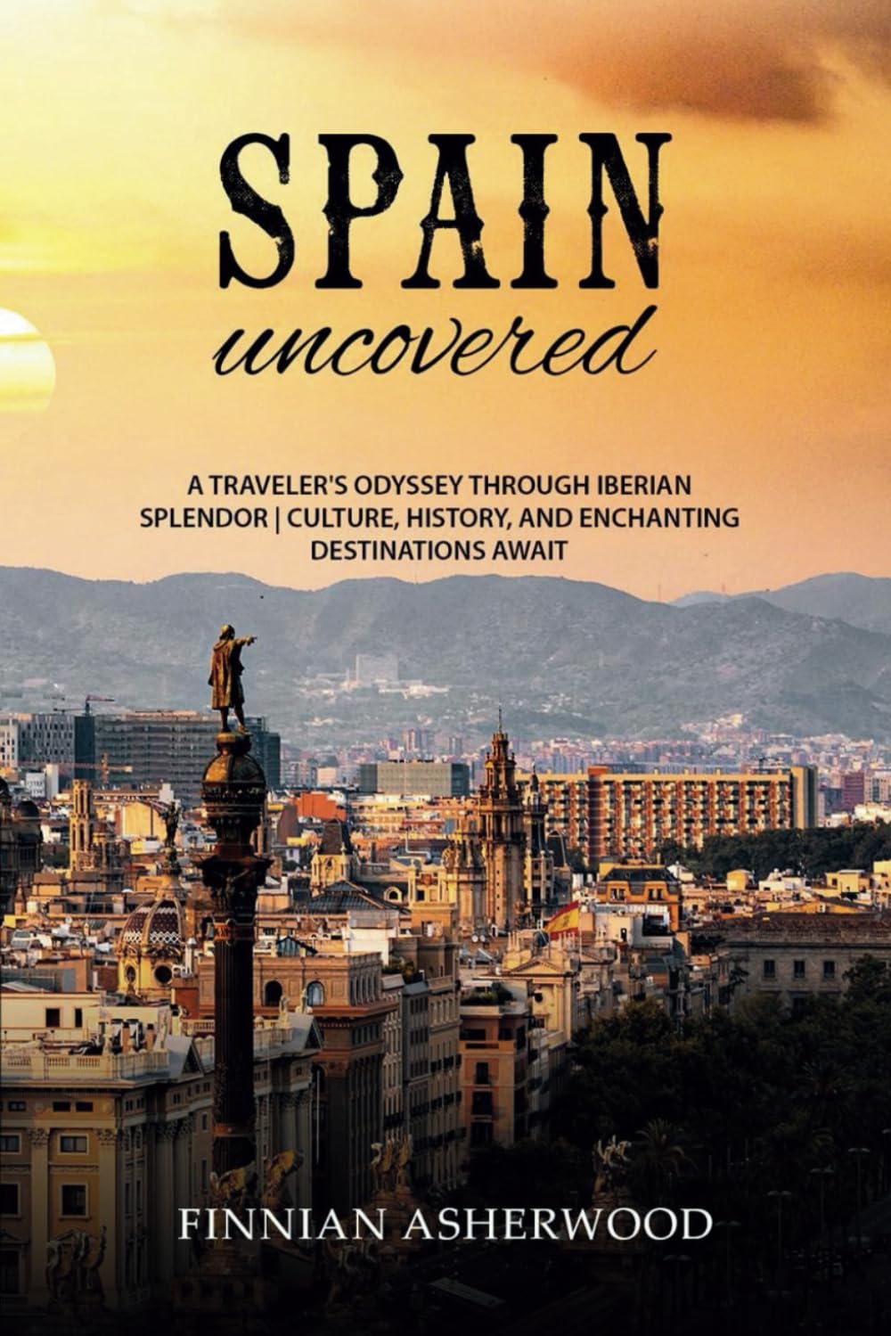 SPAIN UNCOVERED: A TRAVELER'S ODYSSEY THROUGH IBERIAN SPLENDOR | CULTURE, HISTORY, AND ENCHANTING DESTINATIONS AWAIT