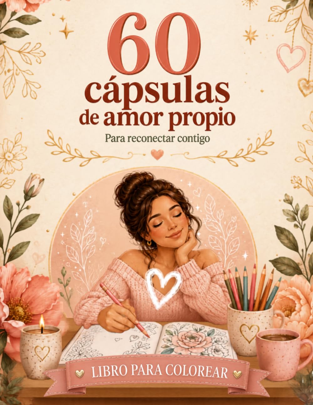 60 Cápsulas De Amor Propio, Libro de Colorear para Adultos y Adolescentes: 60 Ilustraciones con Frases de Autoestima y Amor Propio para Reconectar Contigo