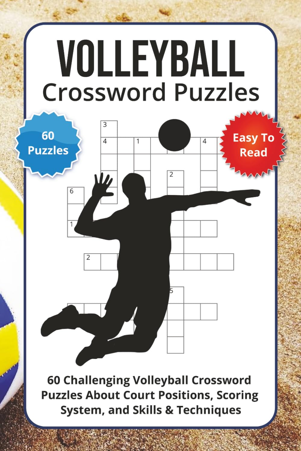 Volleyball Crossword Puzzles: 60 Challenging Volleyball Crossword Puzzles About Court Positions, Scoring System, and Skills & Techniques