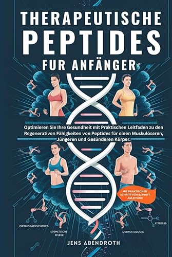 THERAPEUTISCHE PEPTIDES FÜR ANFÄNGER: Optimieren Sie Ihre Gesundheit mit praktischen Leitfaden zu den regenerativen Fähigkeiten von Peptiden für einen ... Vitalität: Ihre Wellness-Kollektion)
