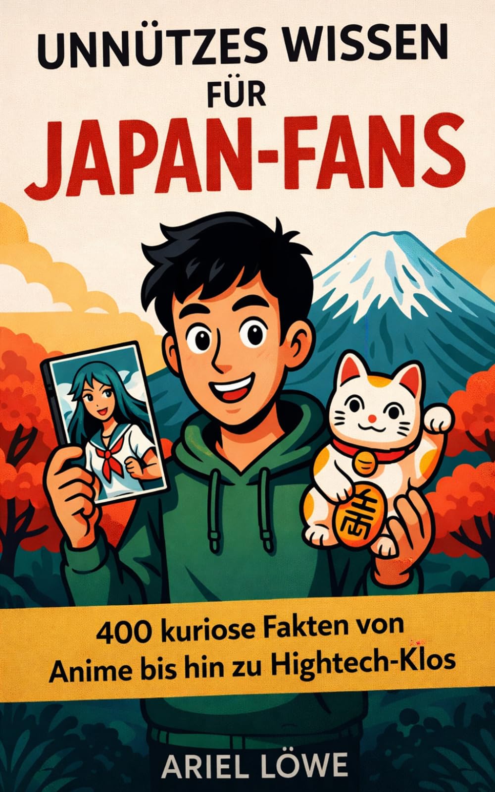 Unnützes Wissen für Japan-Fans: 400 kuriose Fakten von Anime bis hin zu Hightech-Klos (Japan Geschenk)
