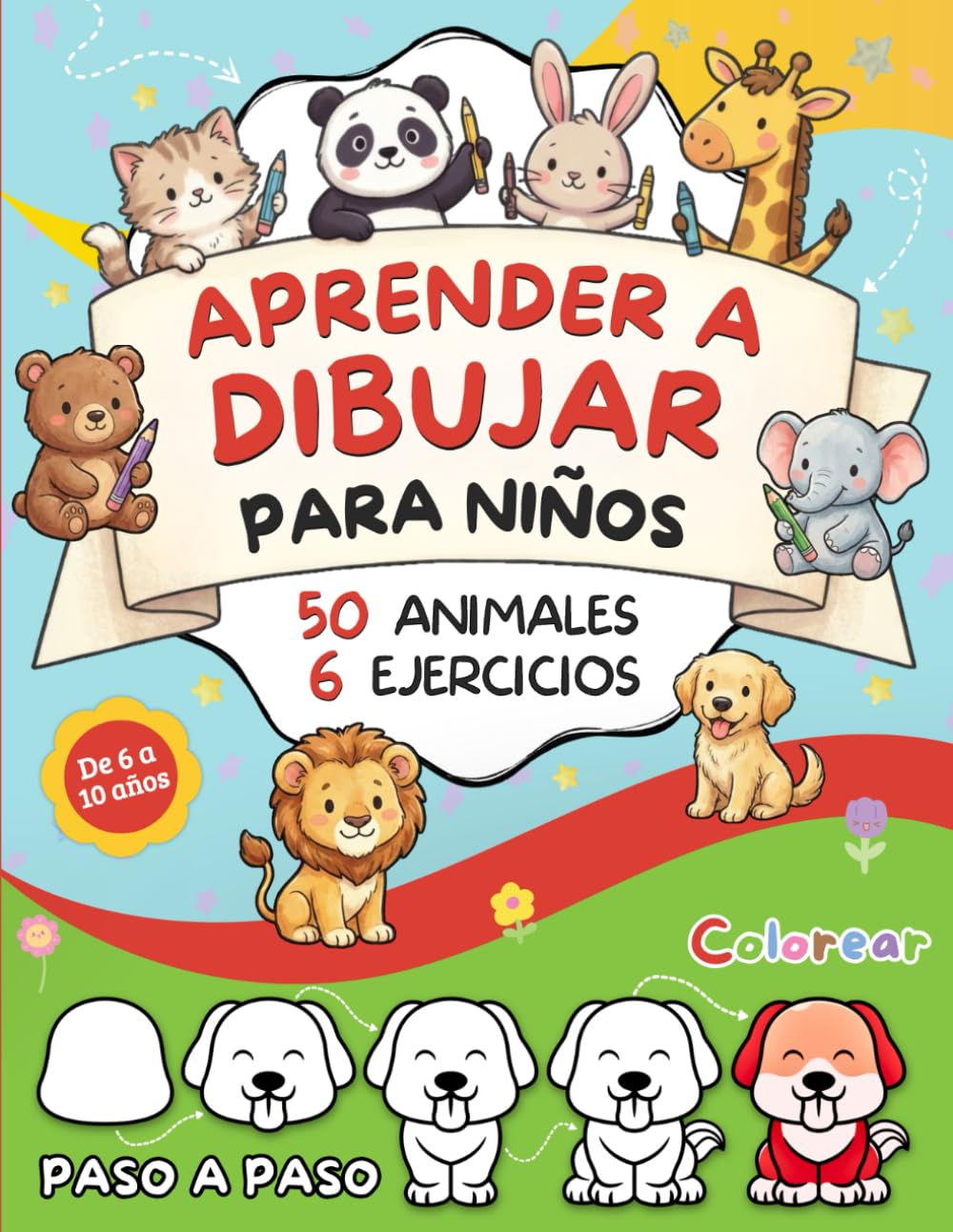 Aprender a Dibujar Animales Paso a Paso para Niños: Un Método Completo con 6 Ejercicios Creativos para Niños de 6 a 10 Años