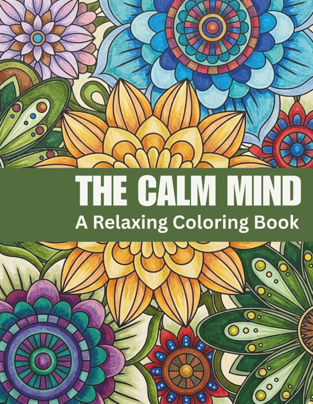 The Calm Mind Coloring Book: A Peaceful Coloring Book Filled with Calming Patterns to Help You Relax, Unwind, and Find Everyday Mindfulness