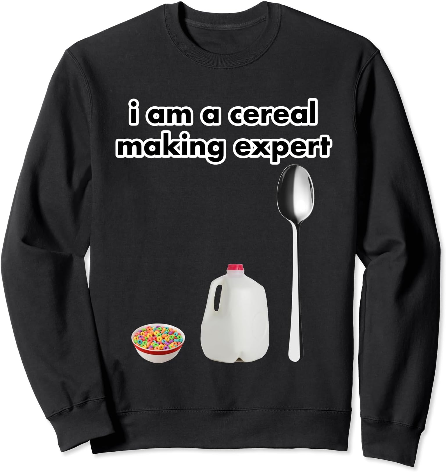 I Am A Cereal Making Expert Sweatshirt