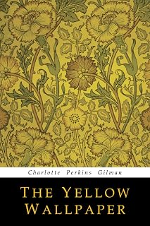 The Yellow Wallpaper by Charlotte Perkins Gilman: 2018 Reprint of Iconic 1892 Feminist Short Story