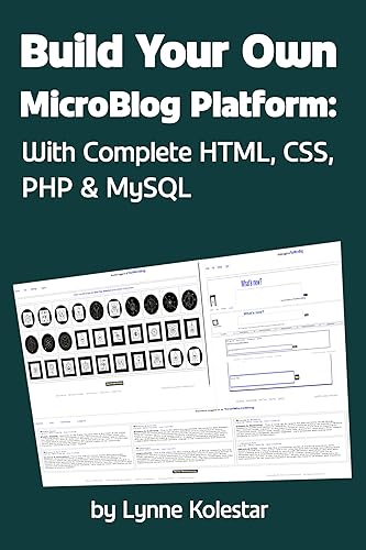Build Your Own Microblog Platform: With Complete HTML, CSS, PHP &amp; MySQL Code