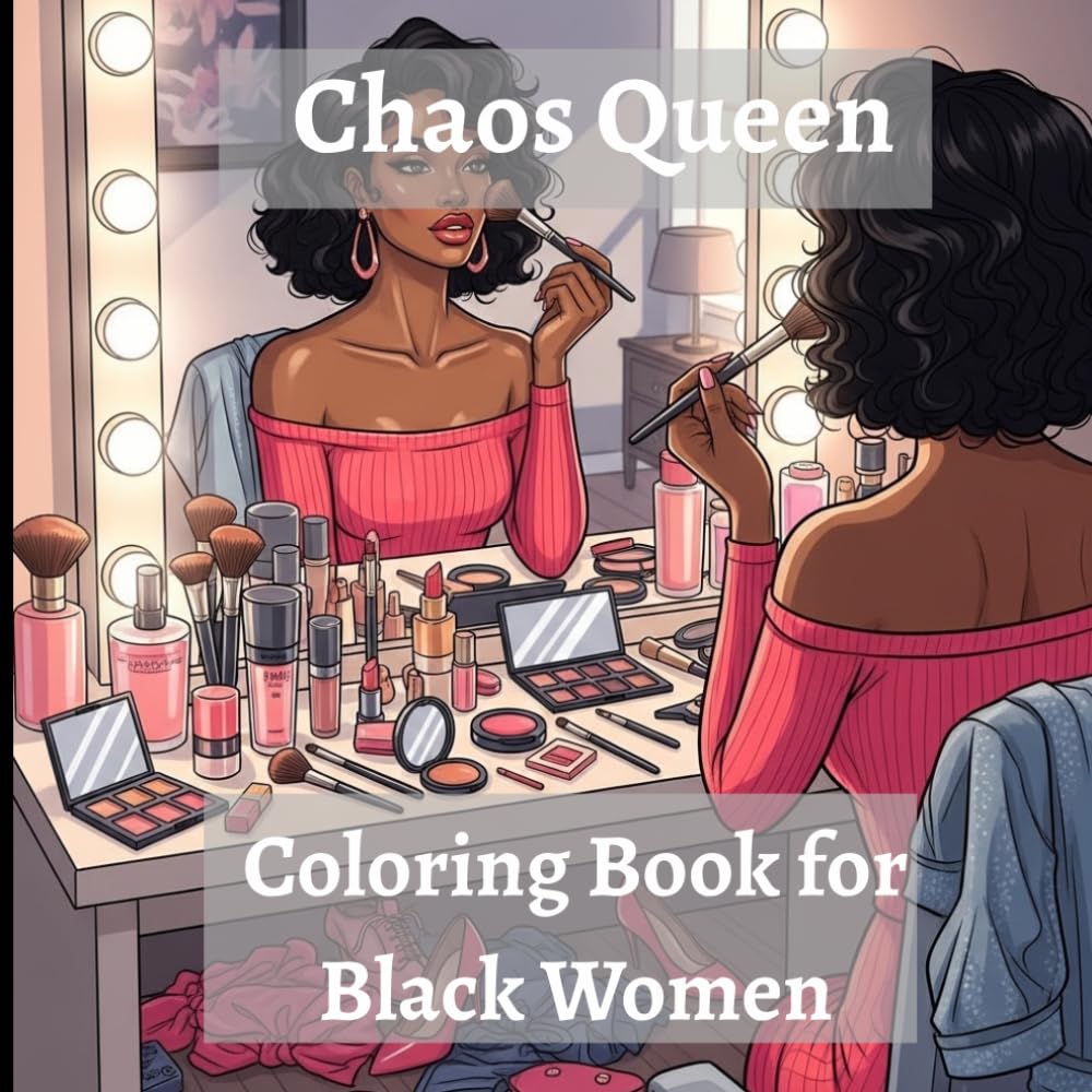 Chaos Queen Coloring Book for Black Women: For Women Who Laugh Through the Chaos and Shine Anyway