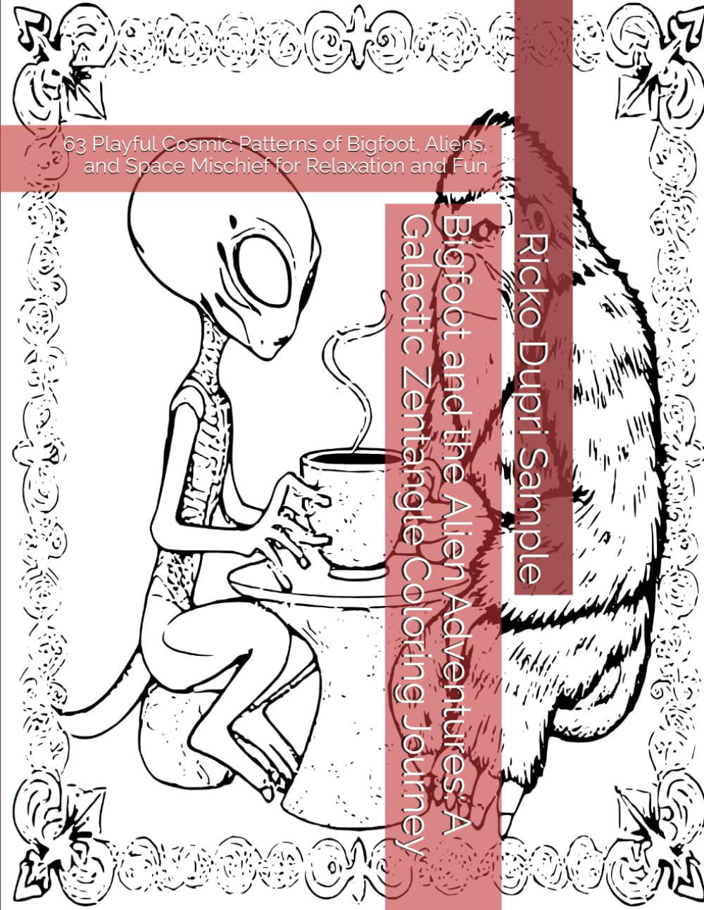 Bigfoot and the Alien Adventures: A Galactic Zentangle Coloring Journey: 63 Playful Cosmic Patterns of Bigfoot, Aliens, and Space Mischief for Relaxation and Fun