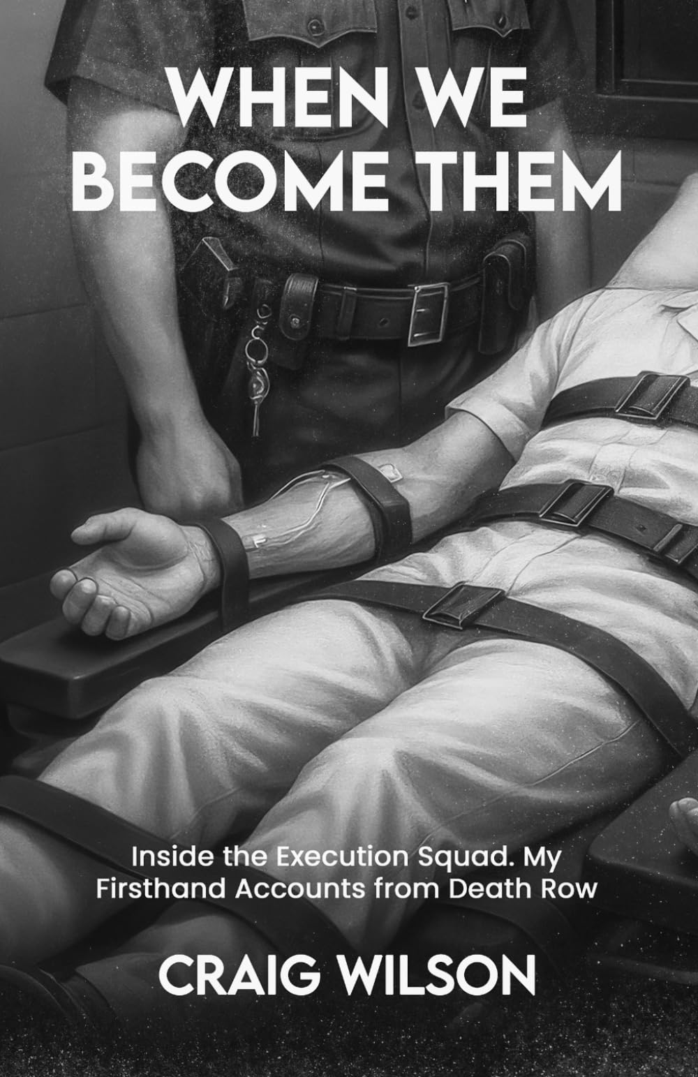 When We Become Them: Inside The Execution Squad. My Firsthand Accounts from Death Row