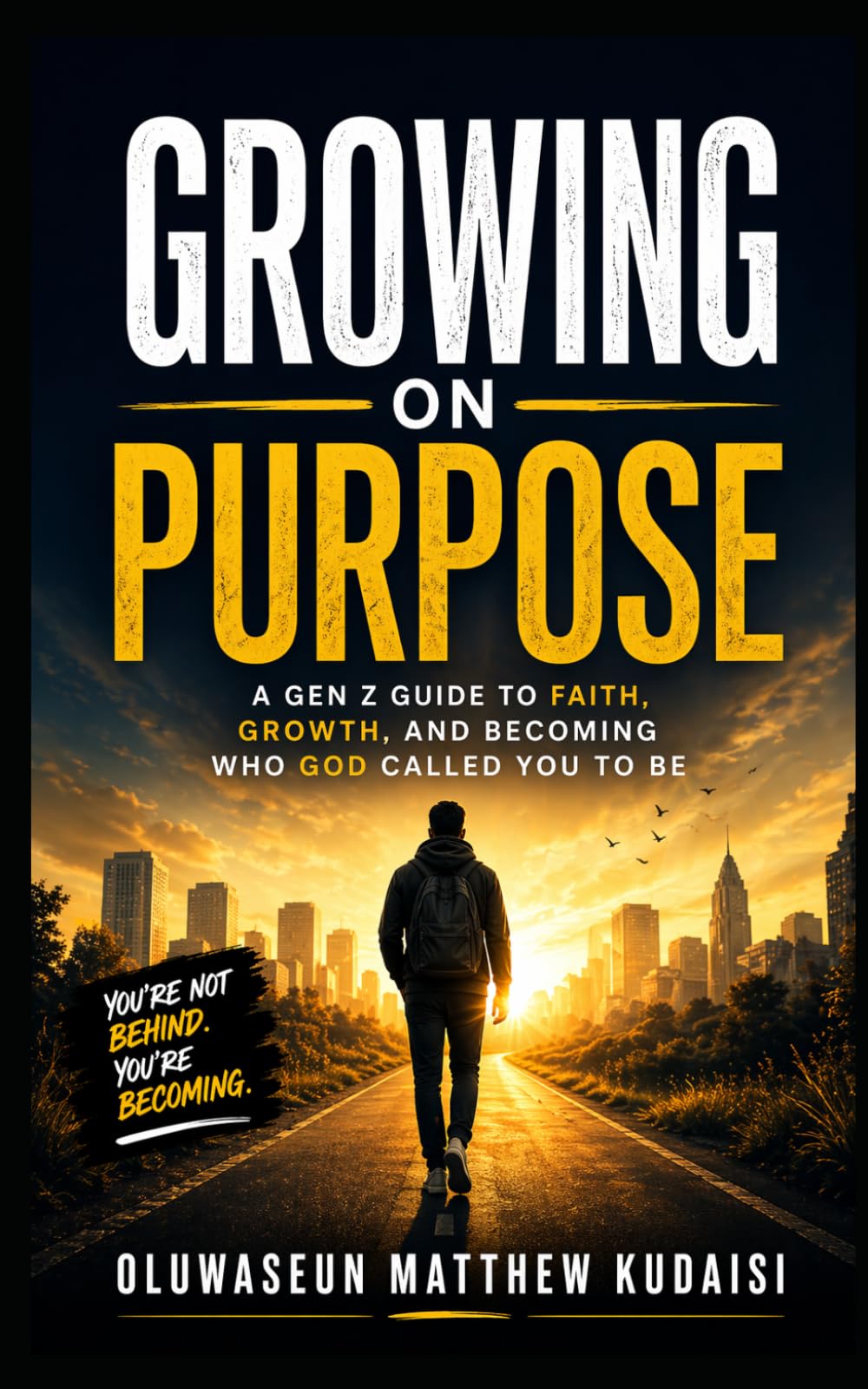GROWING ON PURPOSE: A Gen Z Guide to Faith, Growth, and Becoming Who God Called You to Be