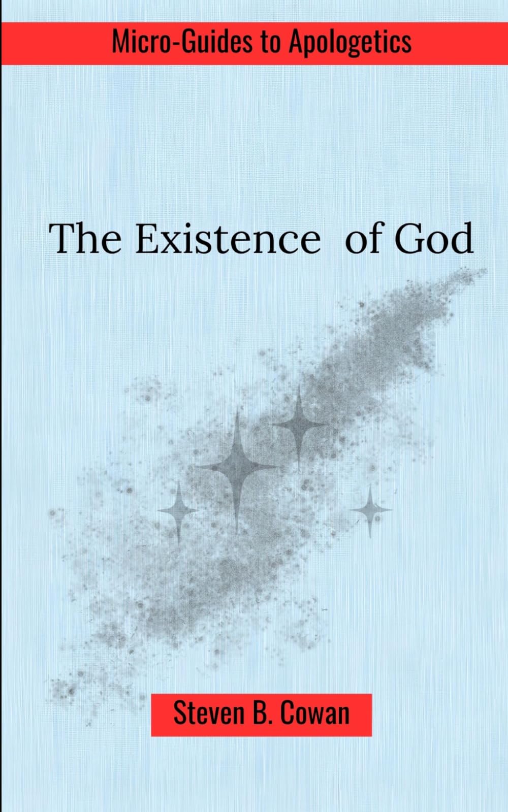 The Existence of God (Micro-Guides to Apologetics)