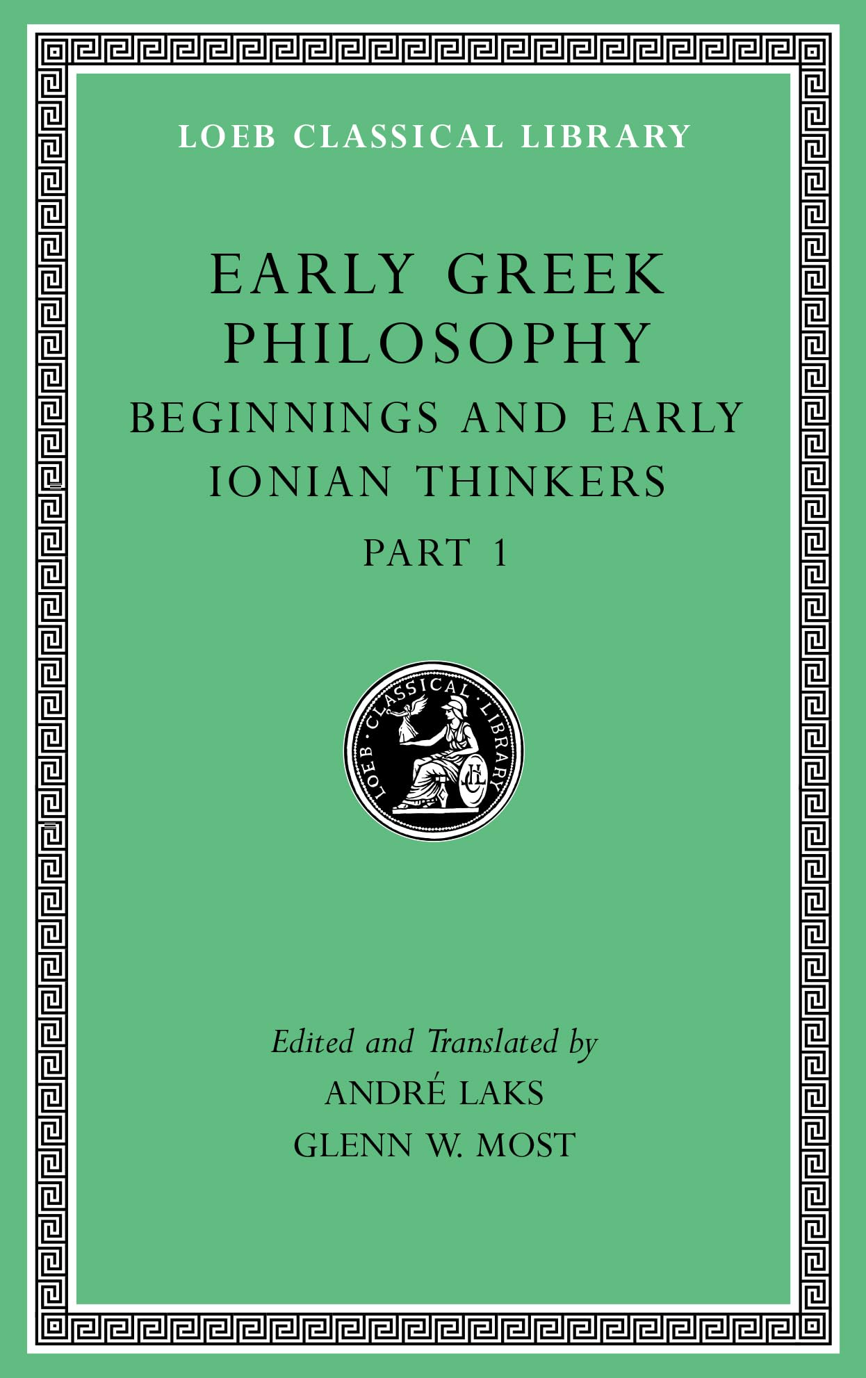 Early Greek Philosophy, Volume II: Beginnings and Early Ionian Thinkers, Part 1 (Loeb Classical Library)