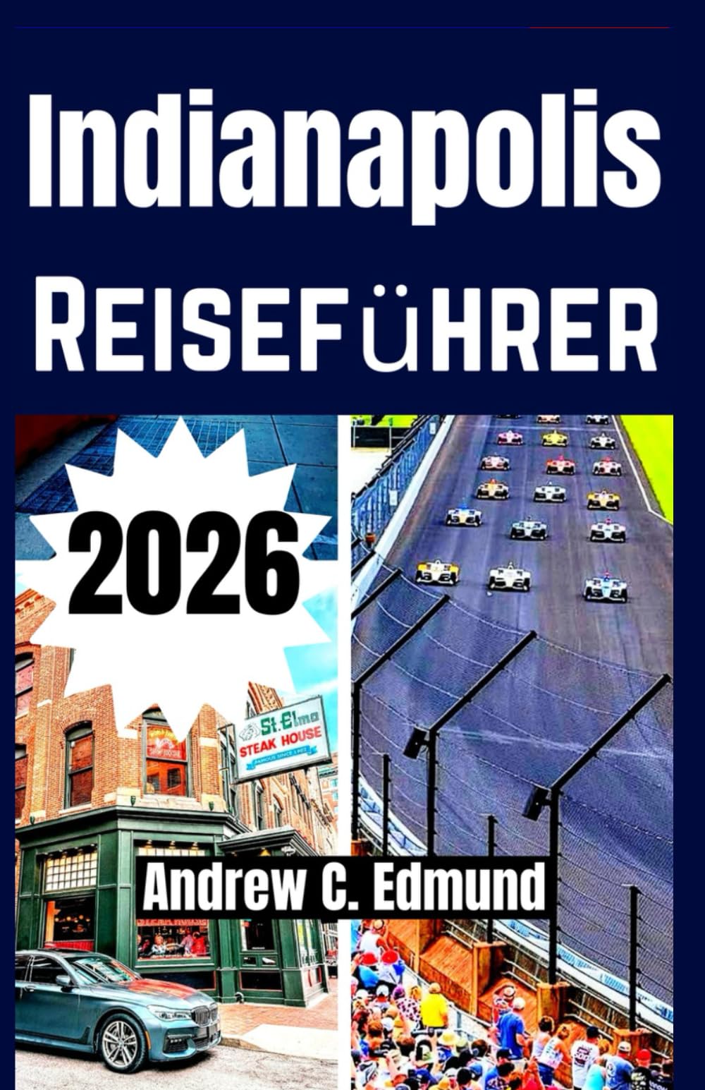 INDIANAPOLIS REISEFÜHRER 2026: Besuch versteckte Highlights, Top Attraktionen, lokale Küche, Kulturfeste, Tagesausflüge & Spartipps
