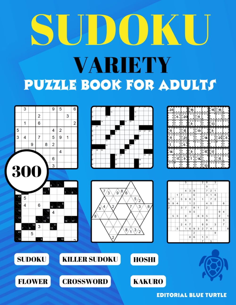 sudoku variety puzzle book for adults: 300 Killer Sudoku, Arrow Sudoku, flower sudoku, Hoshi, crossword, kakuro, and classic sudoku
