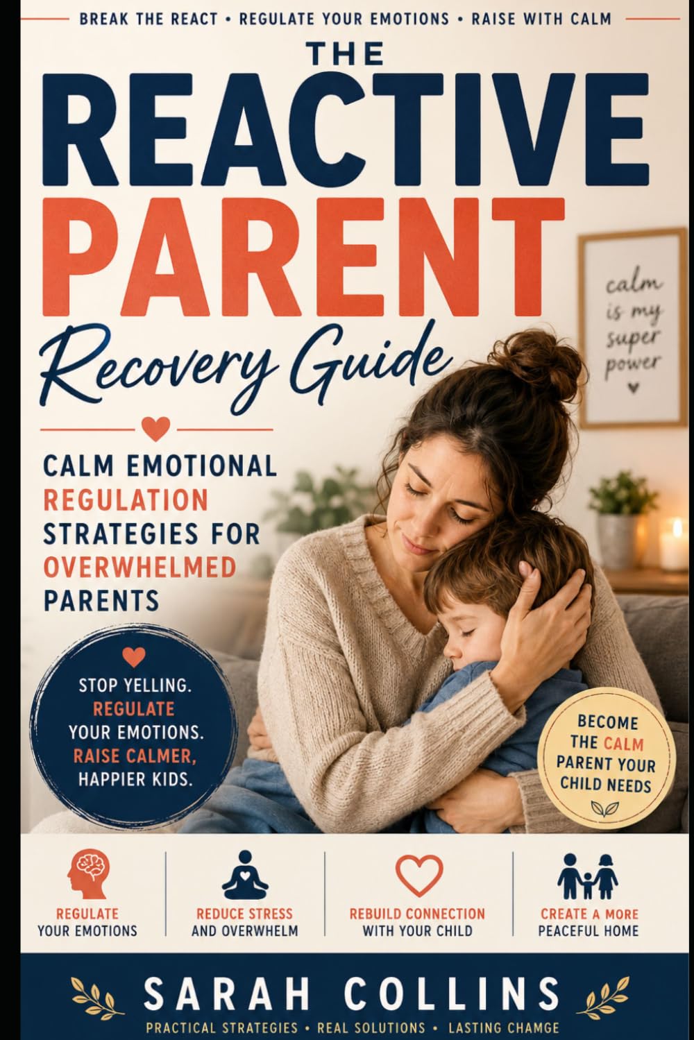 The Reactive Parent Recovery Guide: Calm Emotional Regulation Strategies for Overwhelmed Parents (Calm parenting reset serie)