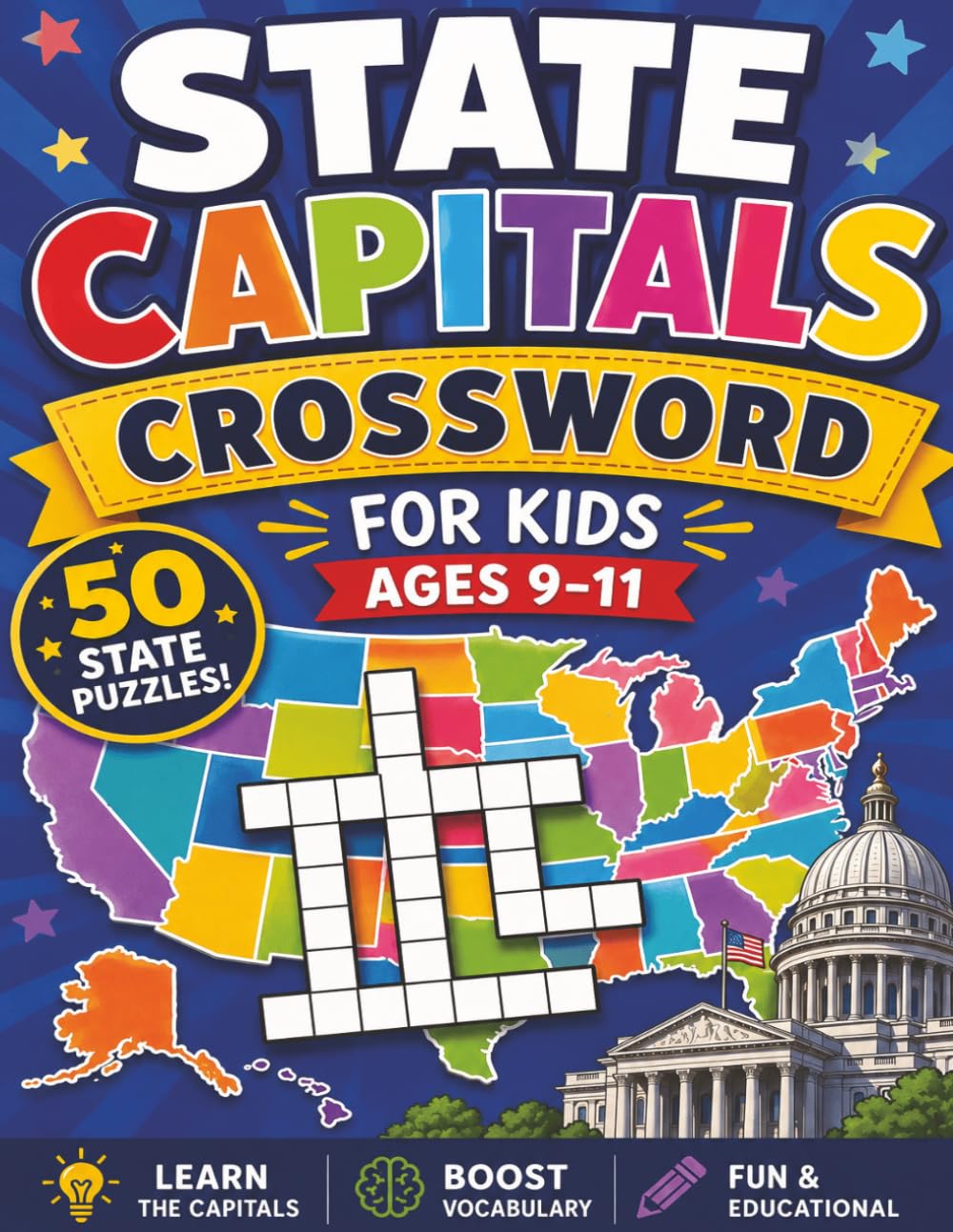 State Capitals Crossword for Kids ages 9-11: 50 Puzzles to Help You Learn Every Capital City! Fun and Educational Crosswords for Awesome State Capital Experts! (Educational Kids Crossword Puzzles)