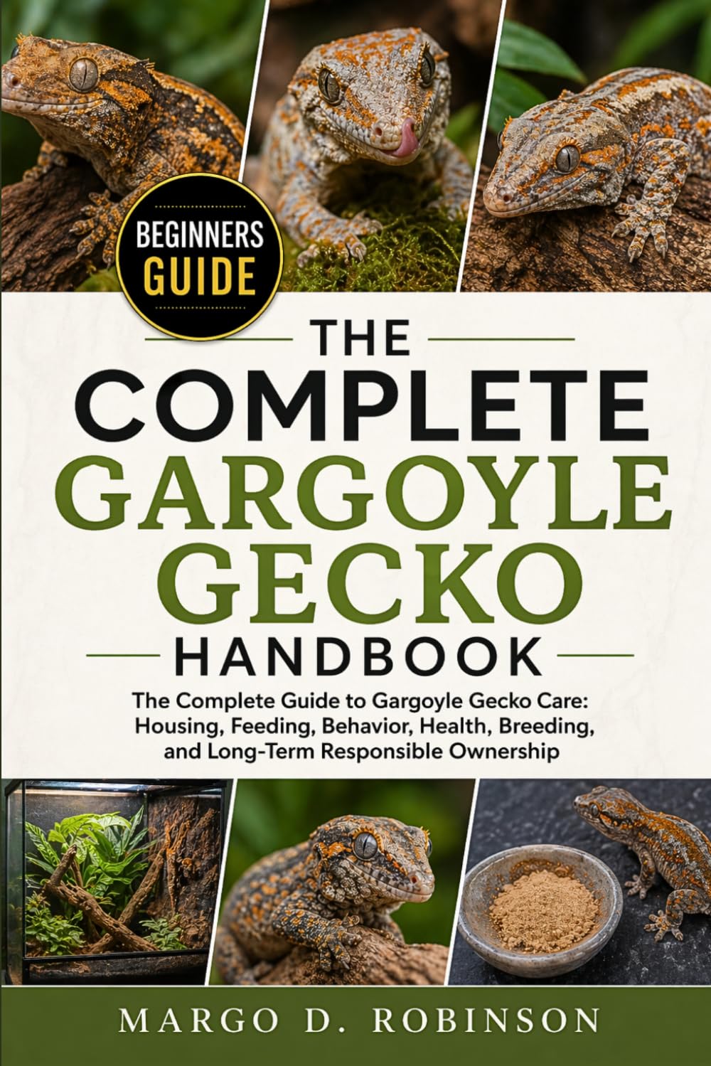THE COMPLETE GARGOYLE GECKO HANDBOOK: The Complete Guide to Gargoyle Gecko Care: Housing, Feeding, Behavior, Health, Breeding, and Long-Term Responsible Ownership