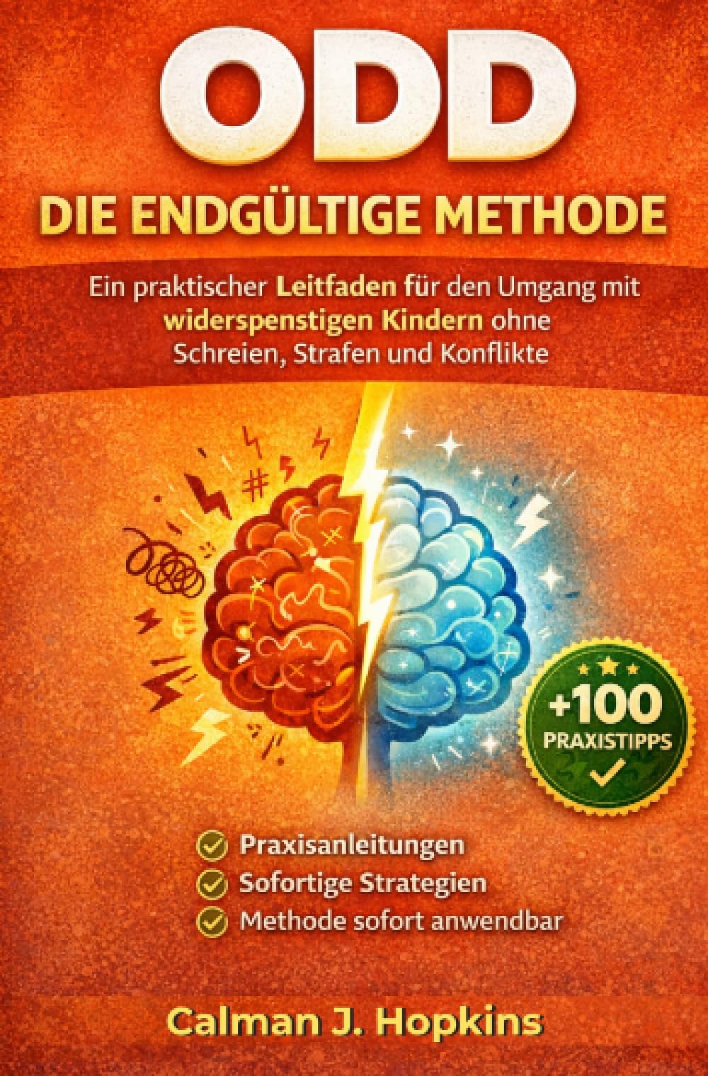 ODD Die endgültige Methode: Ein praktischer Leitfaden für den Umgang mit widerspenstigen Kindern ohne Schreien, Strafen und Konflikte
