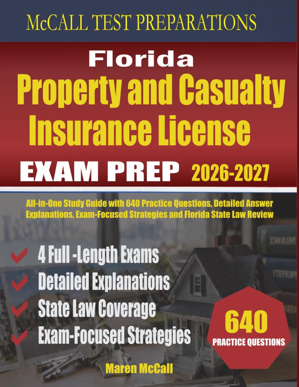 Florida Property and Casualty Insurance License Exam Prep: All-in-One Study Guide with 640 Practice Questions, Detailed Answer Explanations, Exam-Focused Strategies and Florida State Law Review