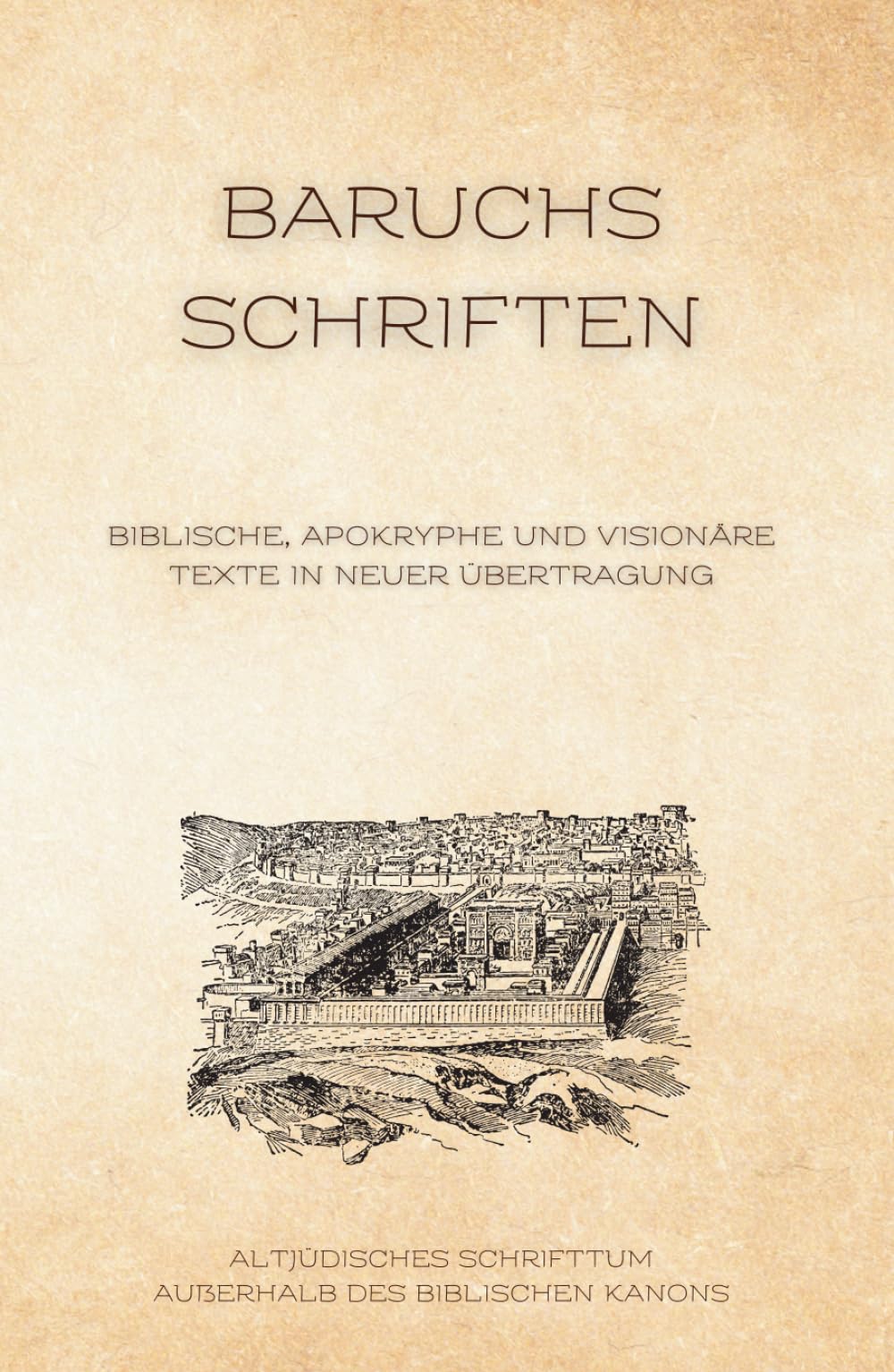 Baruchs Schriften: Biblische, apokryphe und visionäre Texte in neuer Übertragung (Altjüdisches Schrifttum außerhalb des biblischen Kanons)