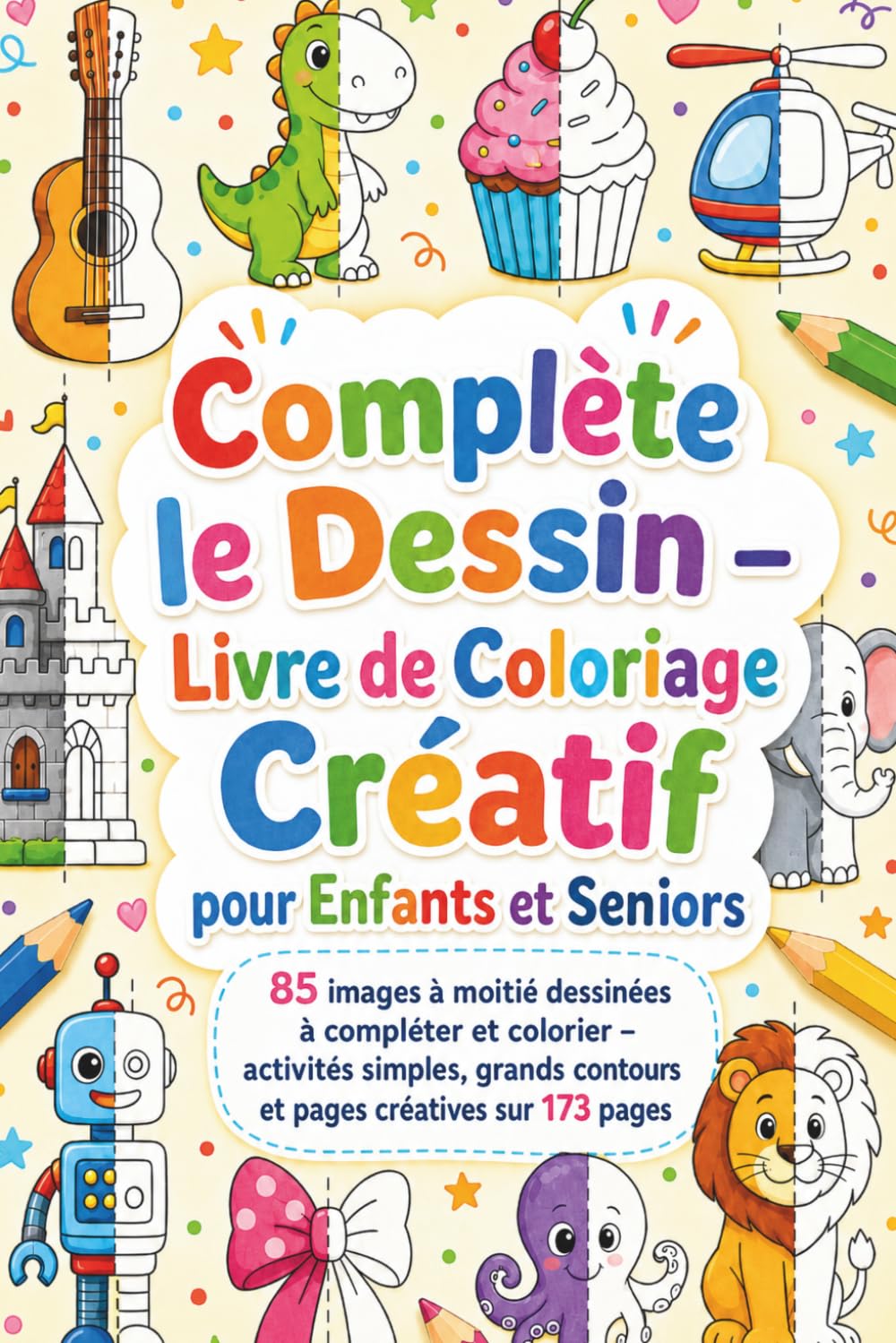 Complète le Dessin – Livre de Coloriage Créatif pour Enfants et Seniors: 85 images à moitié dessinées à compléter et colorier – activités simples, grands contours et pages créatives sur 173 pages
