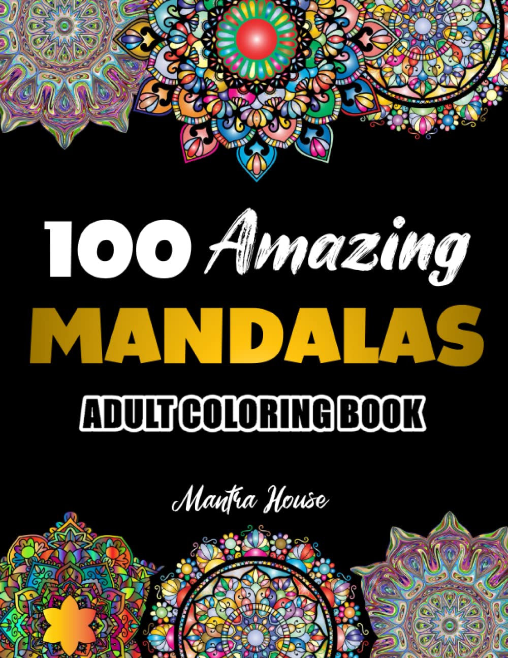 Mandala Coloring Book for Adults Relaxation 100 Amazing Patterns: Mandala Coloring Book for Adults | Easy Mandalas for Beginners | Mandala Coloring ... Relaxation for Women (Adults Coloring Book)