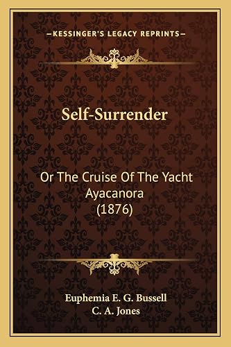 Self-Surrender: Or The Cruise Of The Yacht Ayacanora (1876)