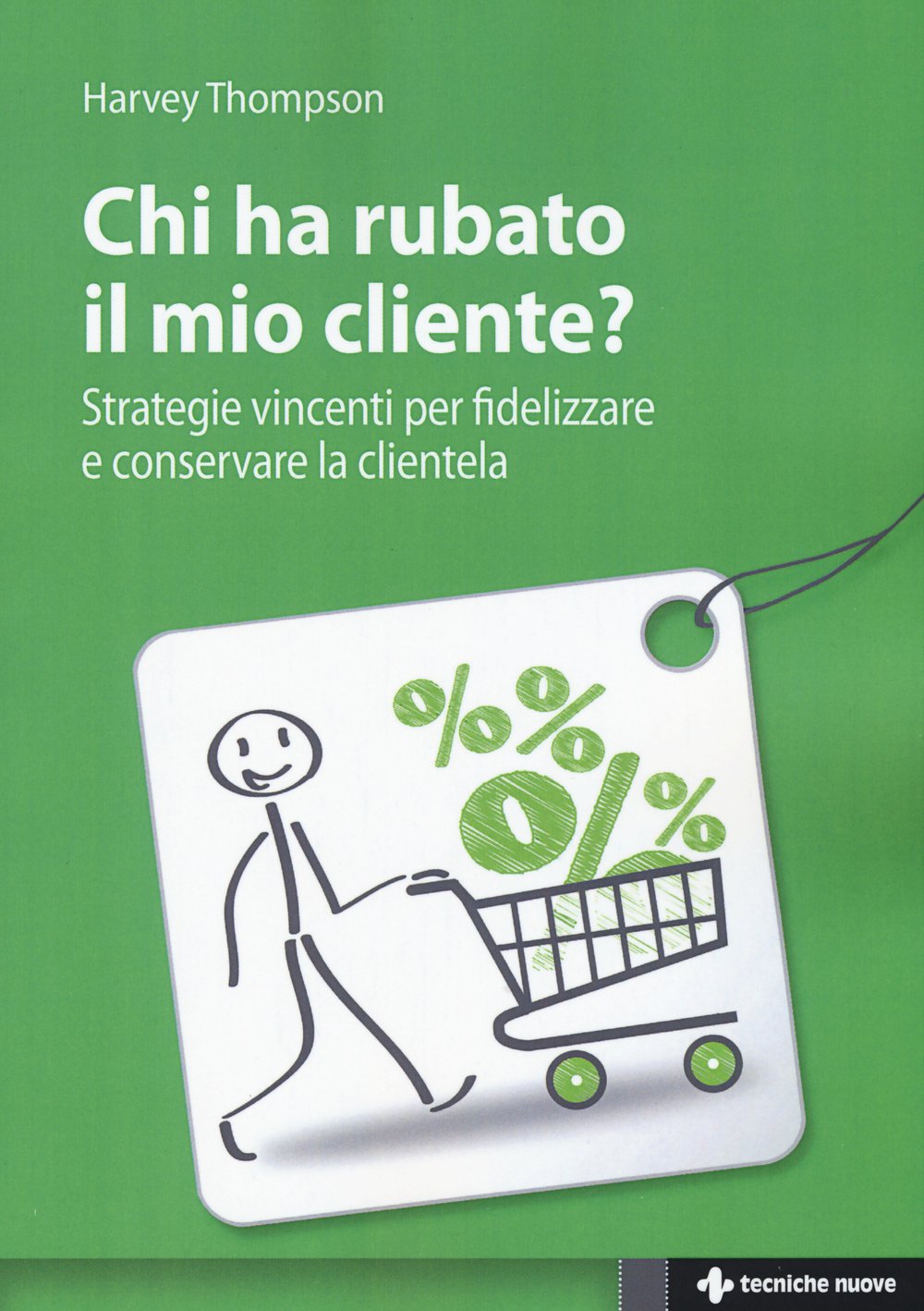 Chi Ha Rubato Il Mio Cliente? Strategie Vincenti Per Fidelizzare E Conservare La Clientela - 4