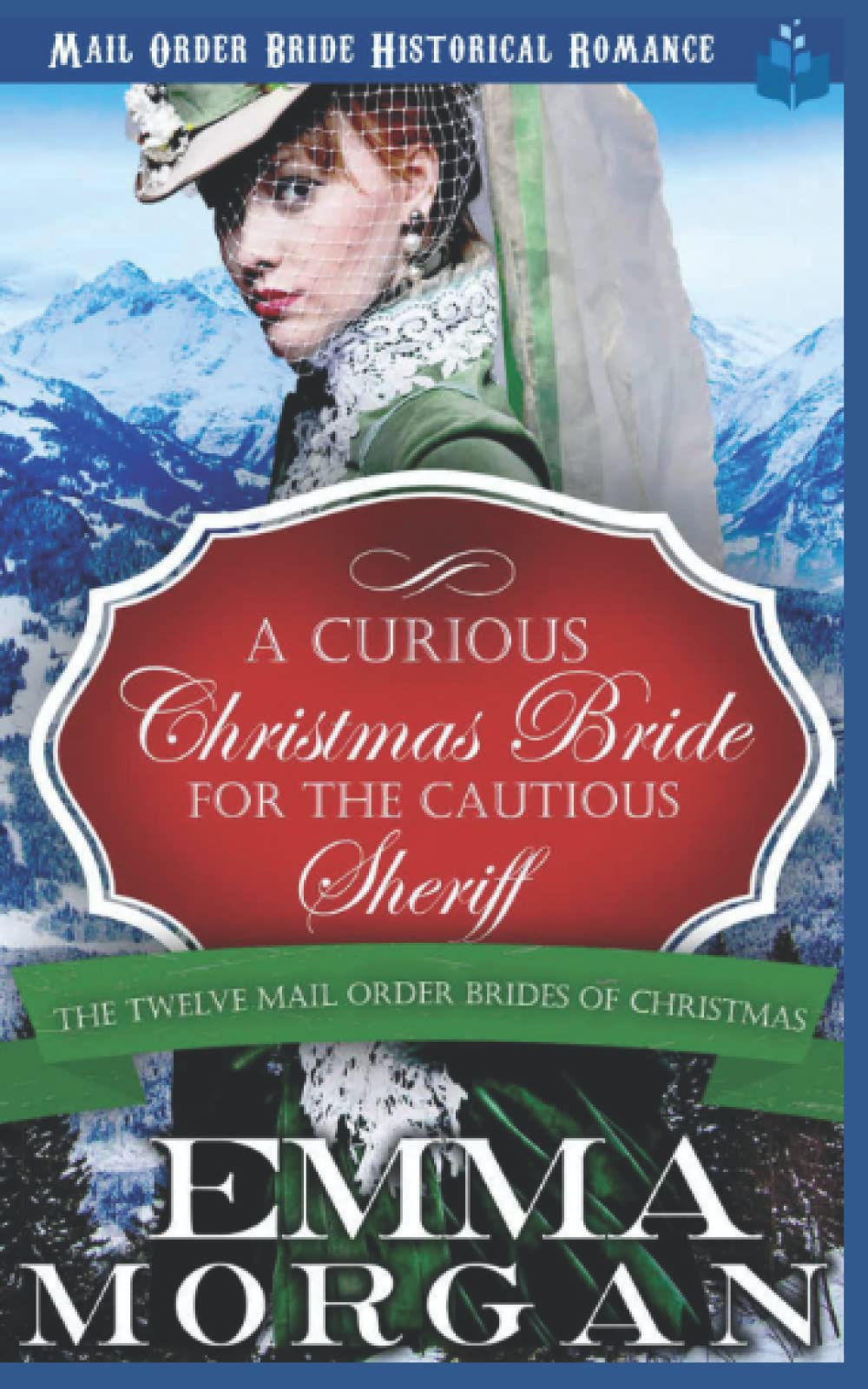 A Curious Christmas Bride for the Cautious Sheriff: Mail Order Bride Historical Romance: 6 (The Twelve Mail Order Brides of Christmas)